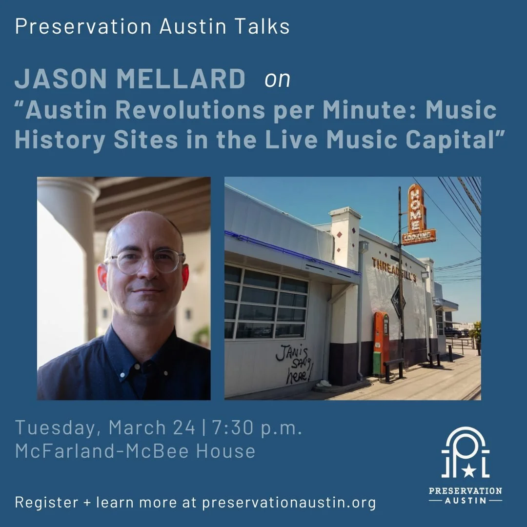 🎶 Join us on March 24 for our next Preservation Austin Talk, "Austin Revolutions per Minute: Music History Sites in the Live Music Capital" with Jason Mellard, Director of the Center for Texas Music History and Associate Professor of Pract
