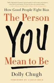 The Person You Mean to Be: How Good People Fight Bias (Dolly Chugh)