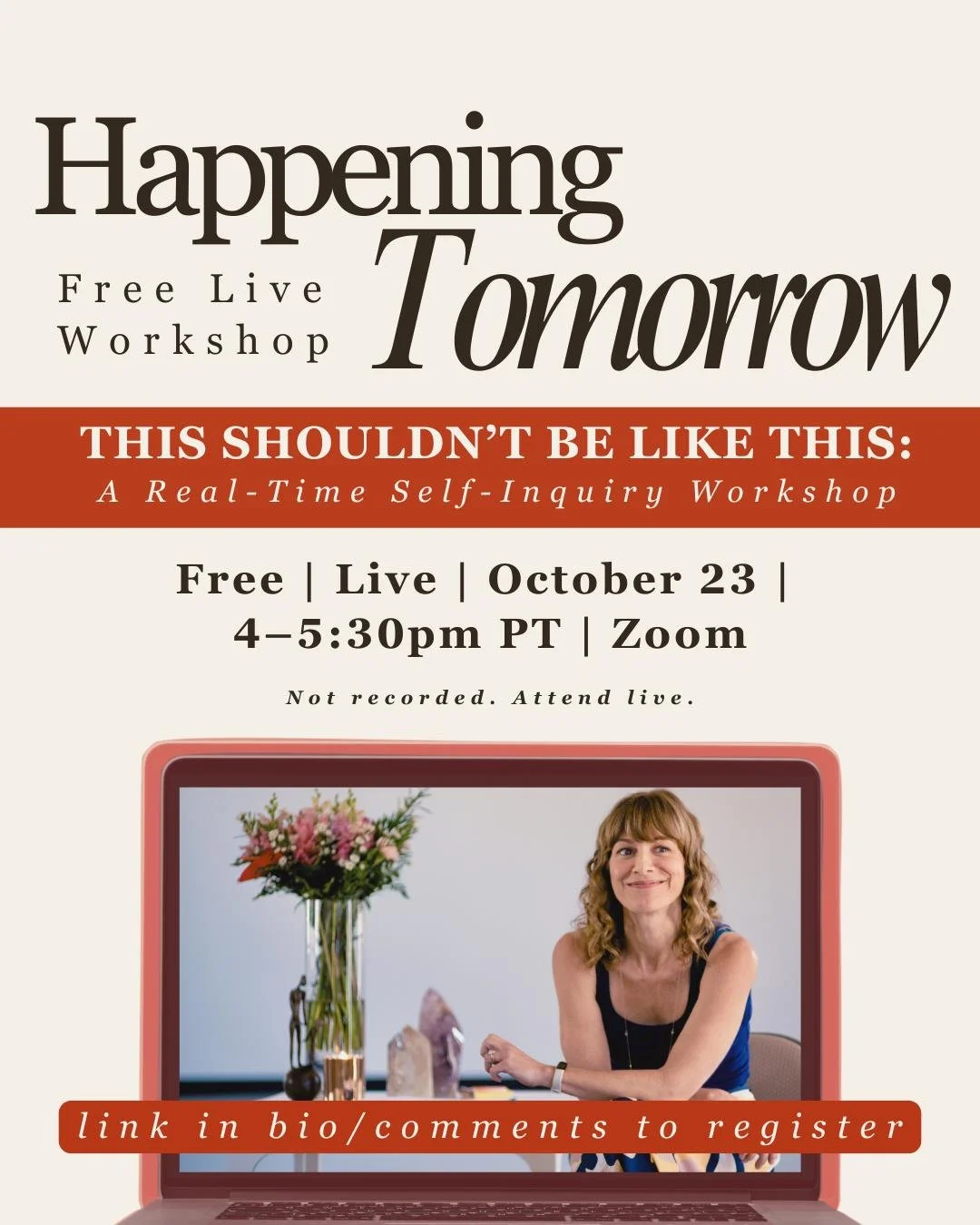 LAST CHANCE TO JOIN US!

Tomorrow, I&rsquo;m guiding a free, live workshop devoted to one of the most important practices I know: 

Real-time self-inquiry.

The kind that softens pain, dissolves resistance, and reconnects you with the wisdom inside y