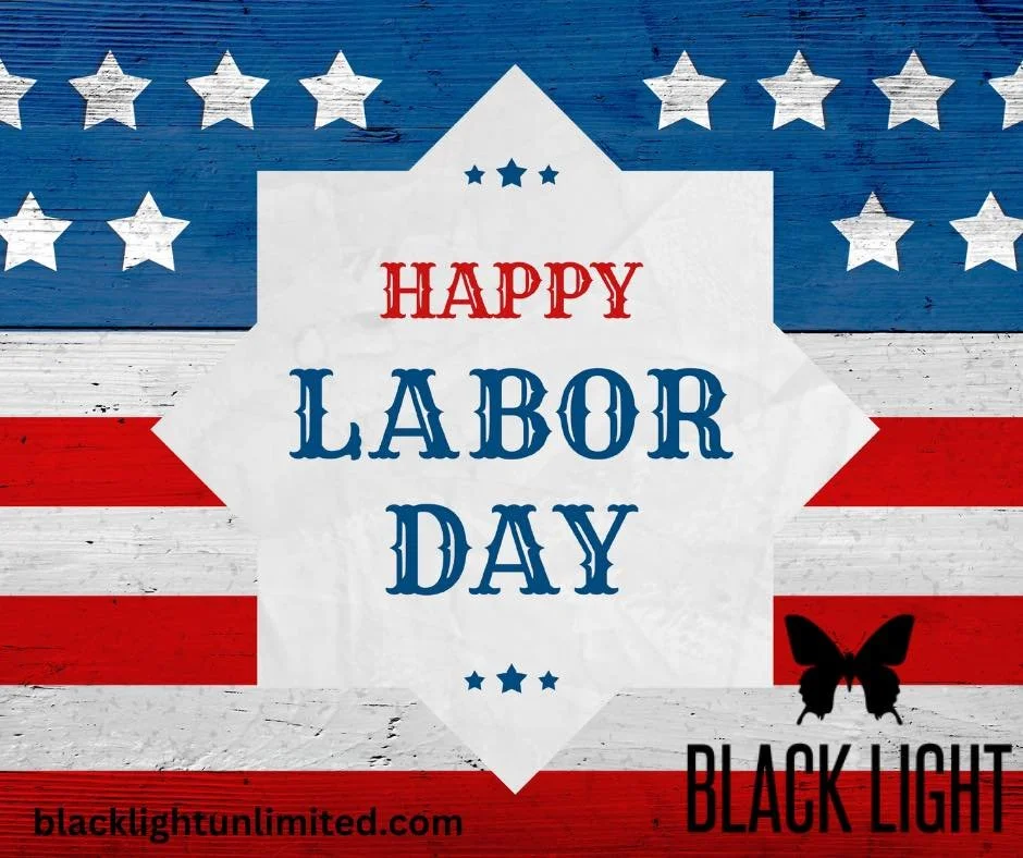 💡 At Black Light Unlimited, we honor the spirit of hard work, persistence, and vision. This Labor Day, we celebrate the builders, dreamers, and doers who keep moving forward toward success.

Wishing you a day of rest and reflection&mdash;you&rsquo;v