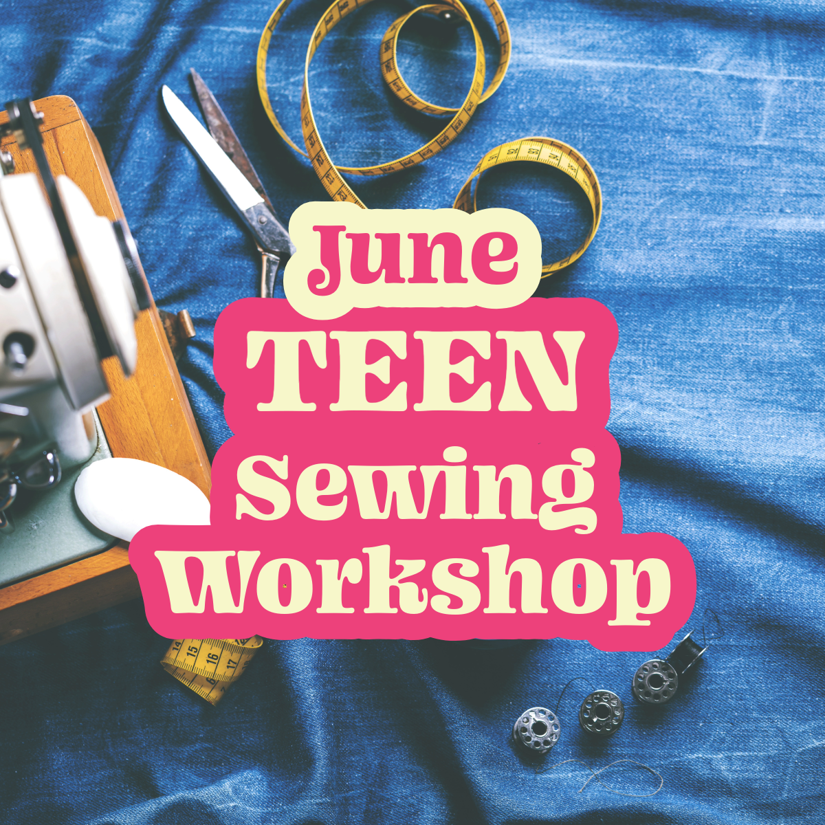Teen Sewing Workshop | June