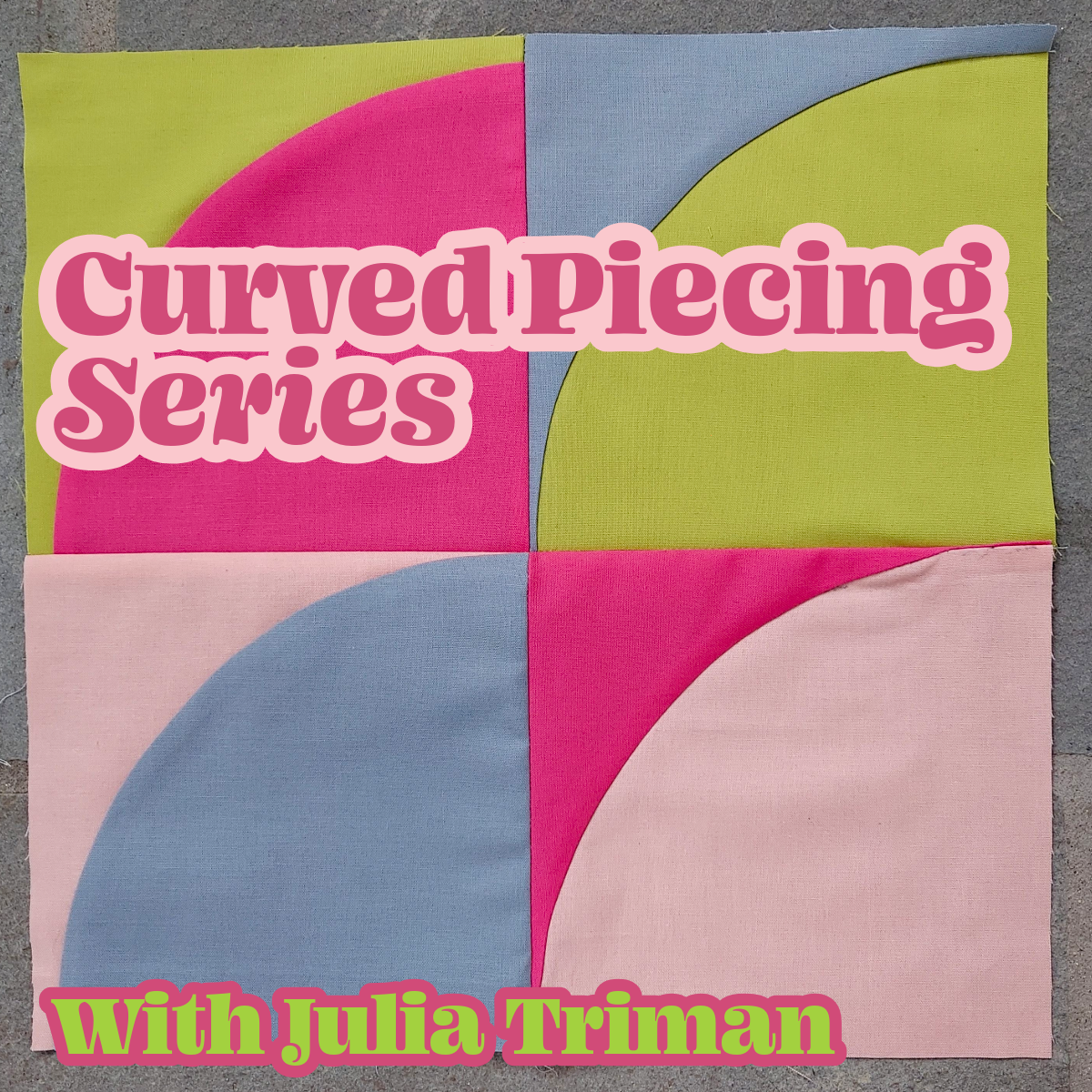 Curved Piecing Series