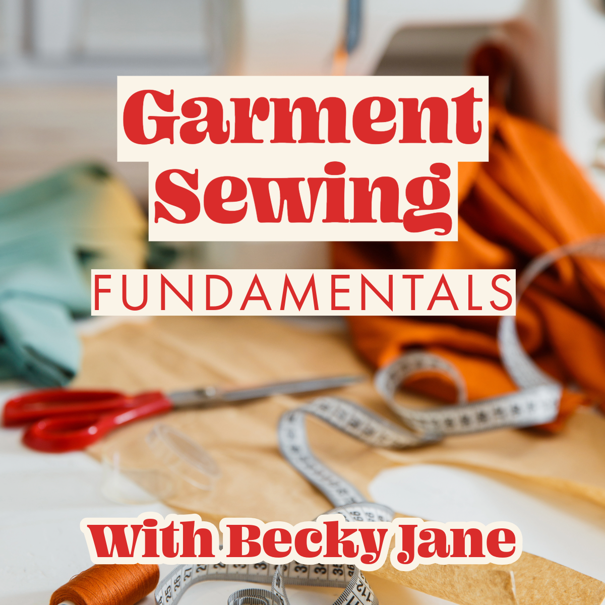 Garment Sewing Fundamentals