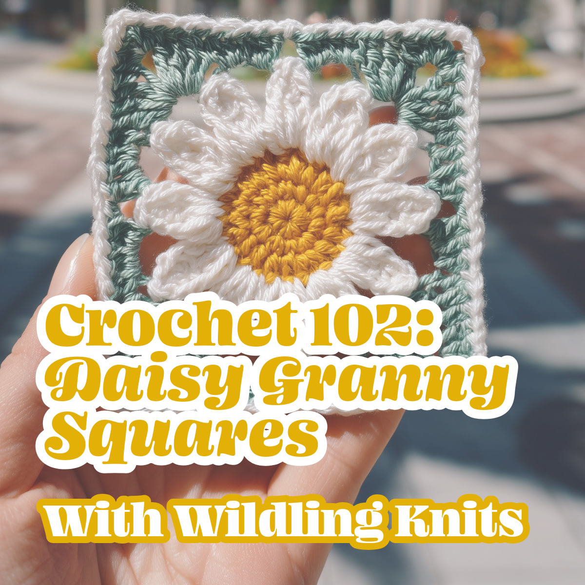 Crochet 102: Daisy Granny Squares