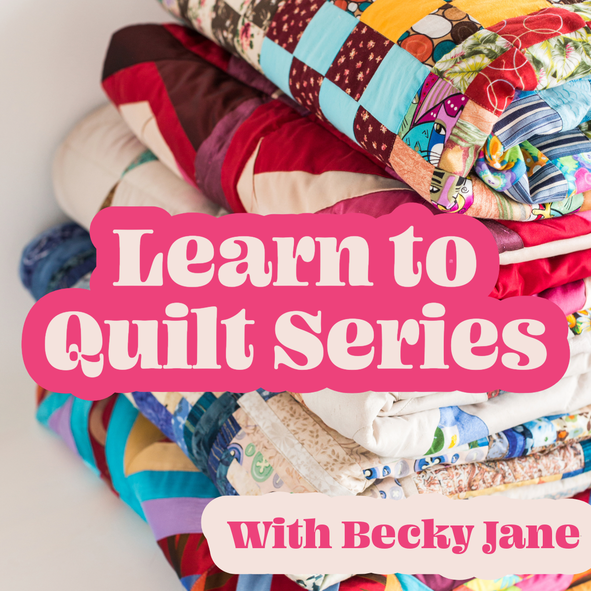 Learn to Quilt Series