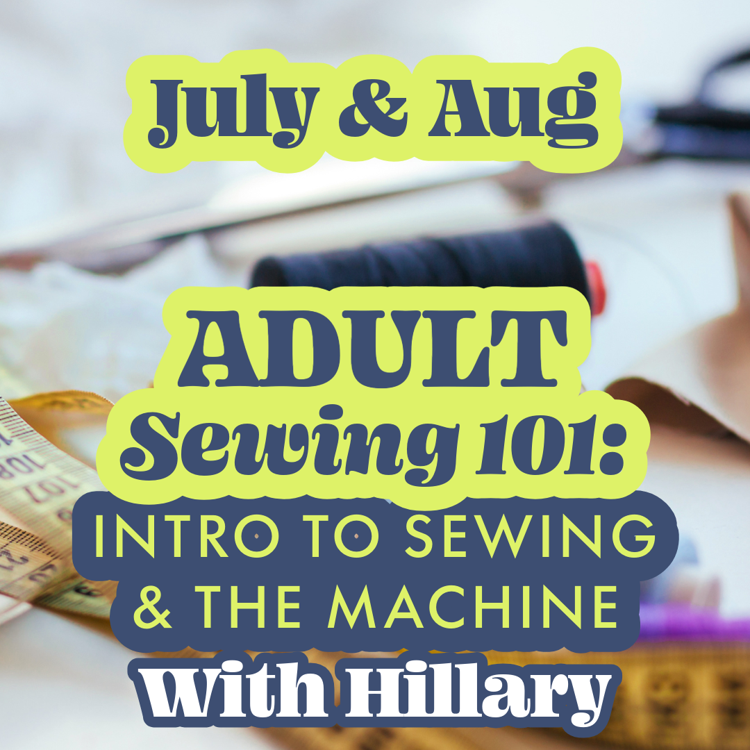 Adult Intro to Sewing & the Machine Workshop | July & August