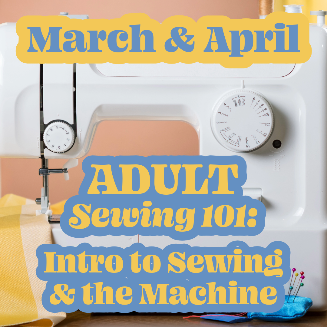 Adult Intro to Sewing & the Machine Workshop | March & April