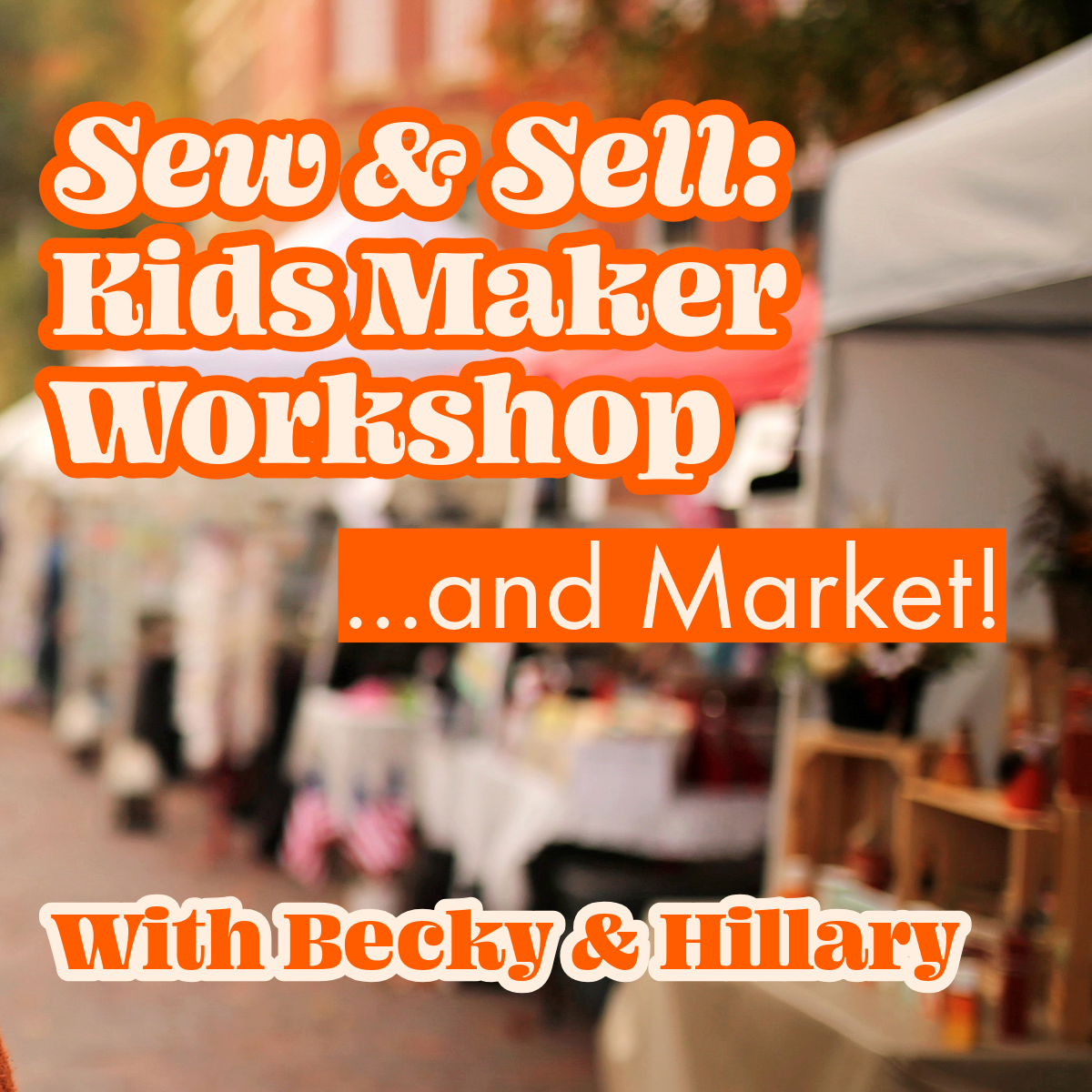 Sew & Sell: Kids Maker Workshop