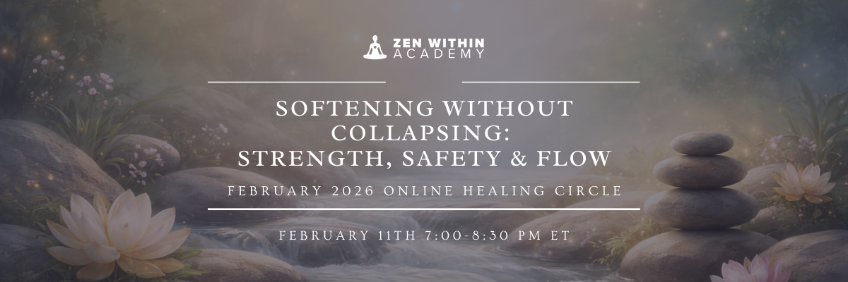 Softening Without Collapsing: Strength, Safety, Flow – February Online Healing Circle