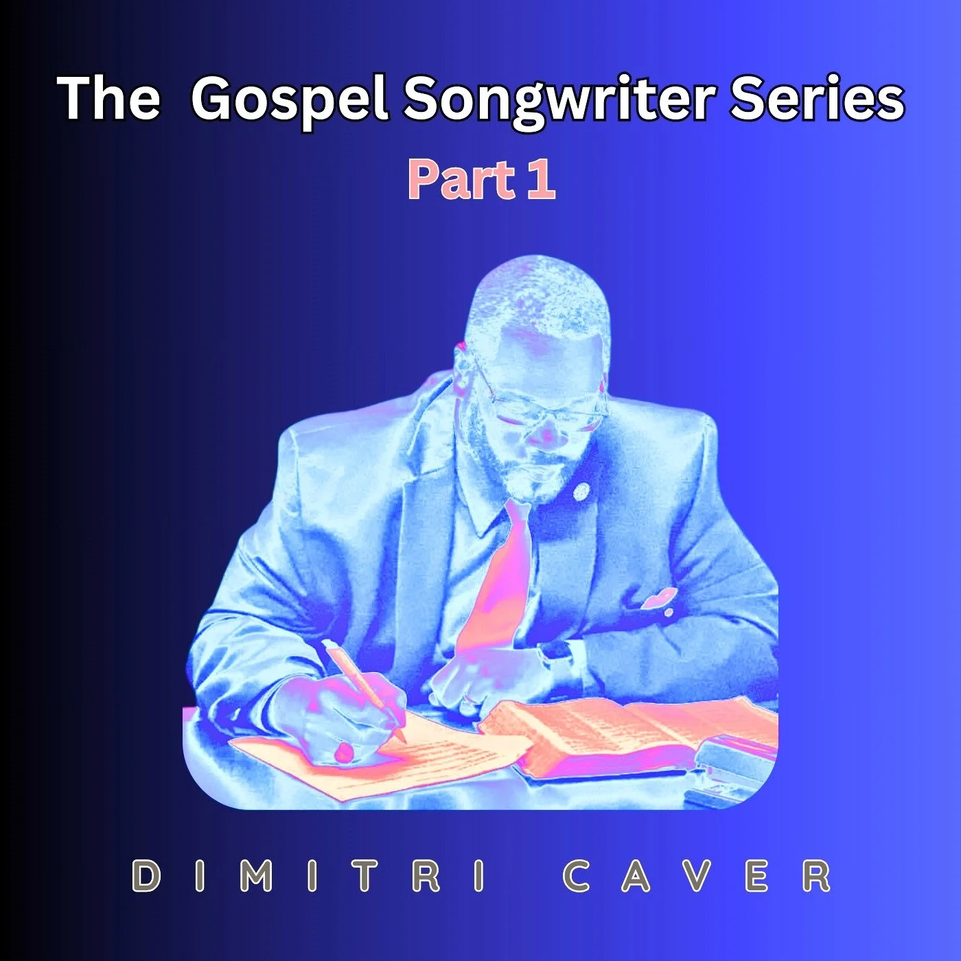 Album cover titled 'The Gospel Songwriter Series Part 1' by Dimitri Caver featuring an image of a man in a suit and tie, writing at a desk.
