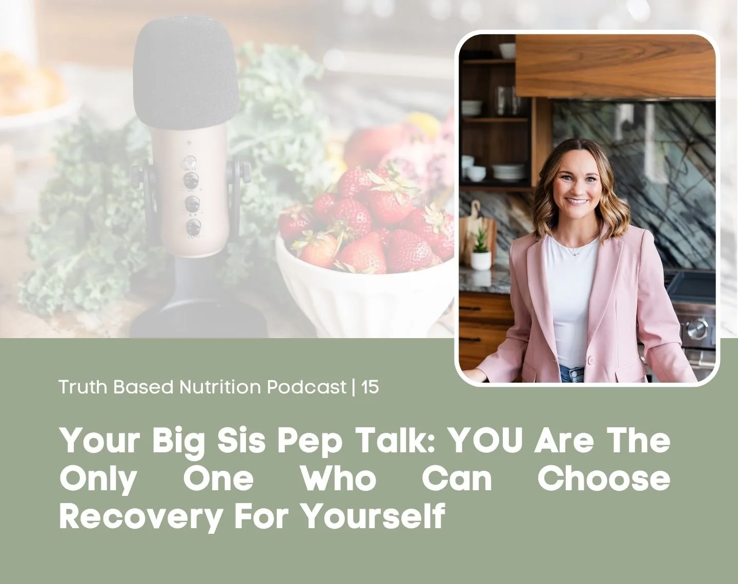 Your Big Sis Pep Talk: YOU Are The Only One Who Can Choose Recovery For Yourself | Truth Based Nutrition Podcast Episode 15