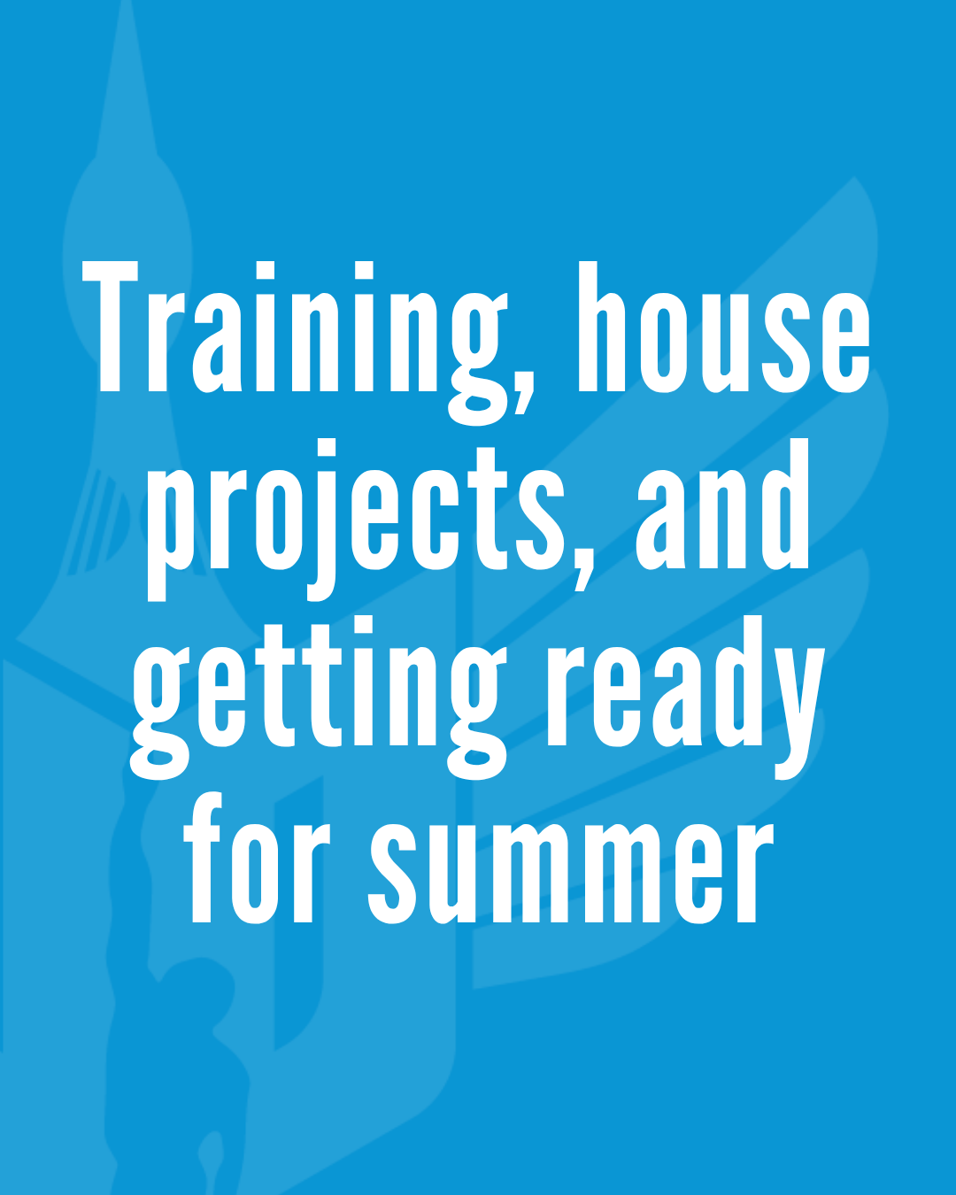 Training, house projects, and getting ready for summer