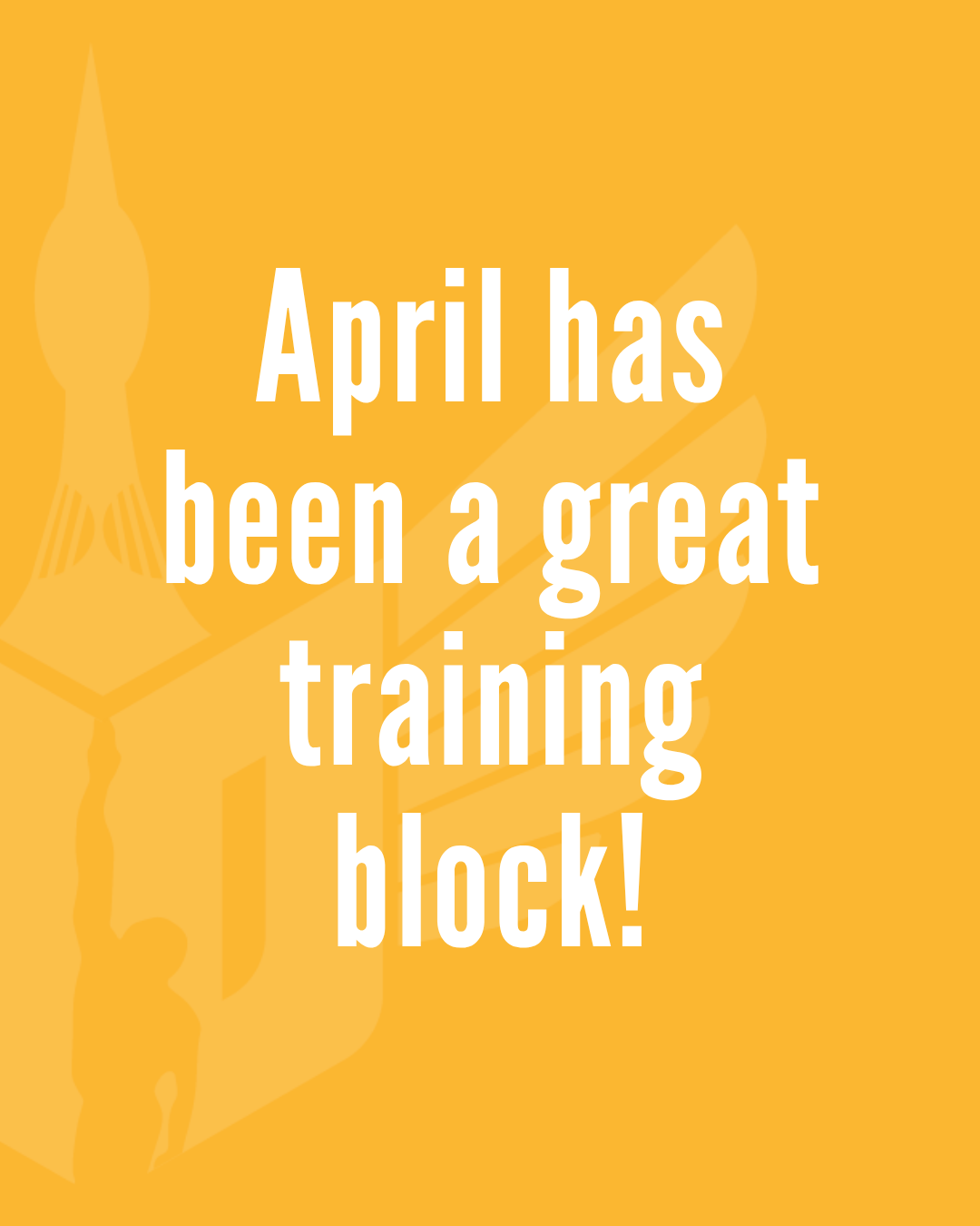 April has been a great training block!