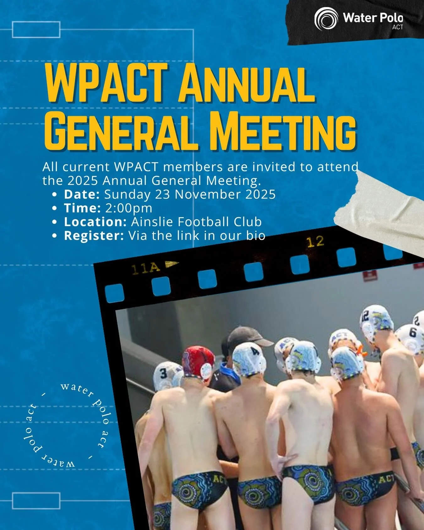 📣 Water Polo ACT Annual General Meeting

All current WPACT members are invited to attend the 2025 Annual General Meeting, held in accordance with the Associations Incorporation Act 1991 and the WPACT Constitution.

🗓️ Date: Sunday 23 November 2025

