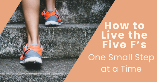 How to Live the Five F’s …..