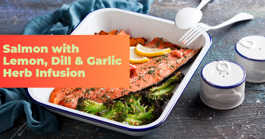 Salmon with Lemon, Dill &amp; Garlic Herb Infusion