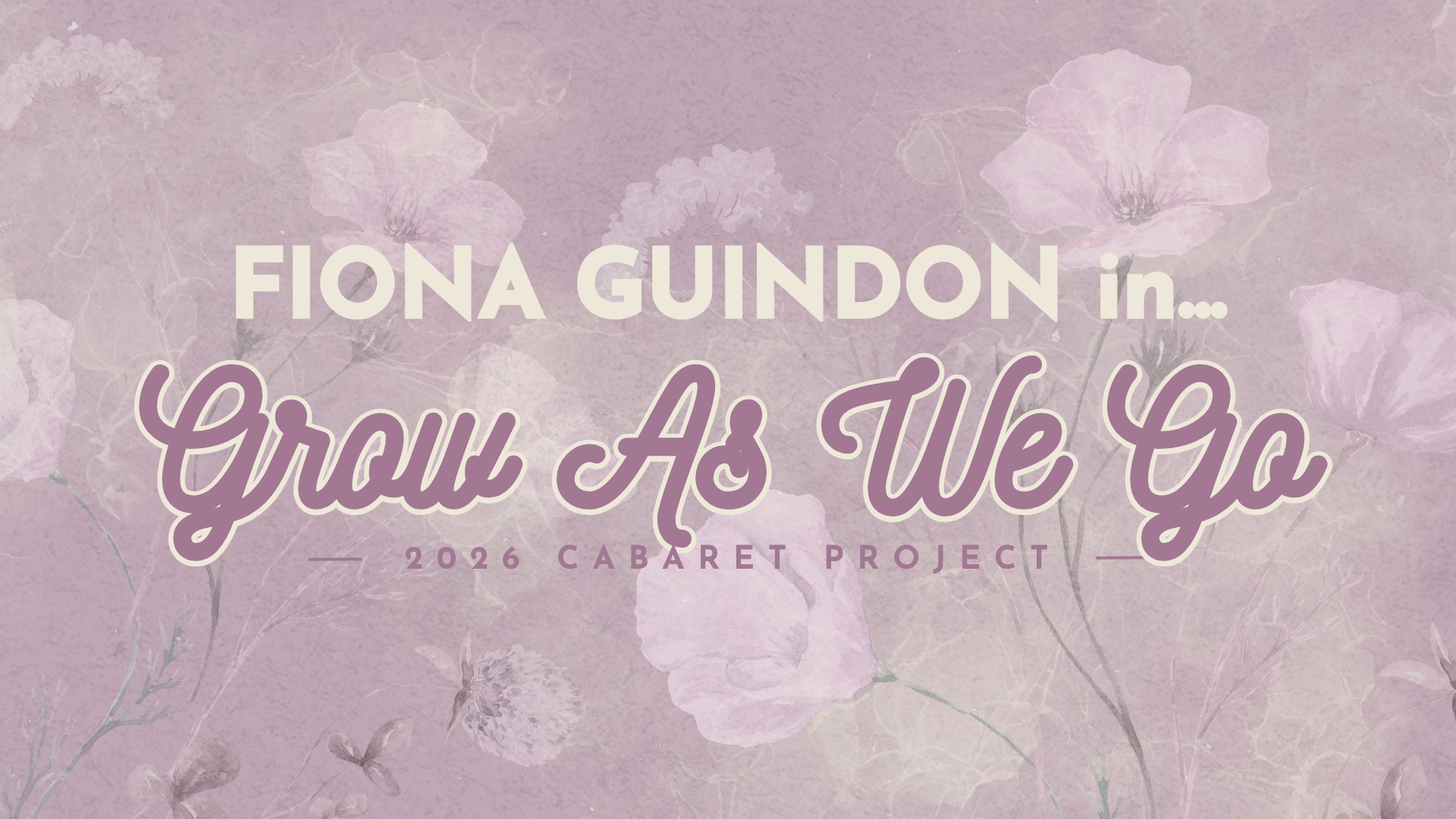 Grow As We Go (2026 Cabaret Project)