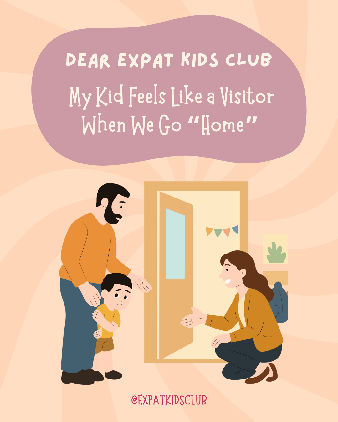 Dear EKC: My Kid Feels Like a Visitor When We Go “Home”