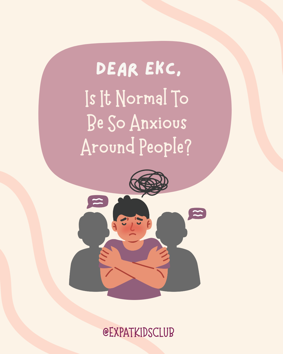 Dear EKC: Is It Normal To Be So Anxious Around People?