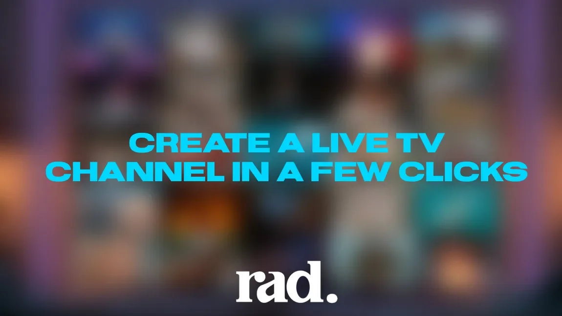 Anyone Can Launch a 24/7 Live TV Channel on Rad TV. Right Now.⚡️📺