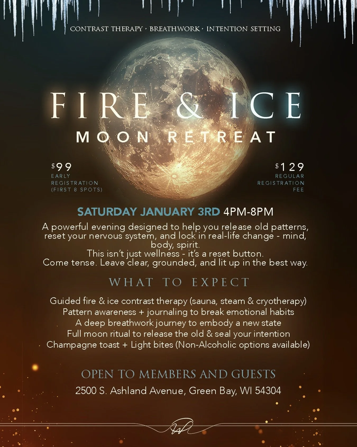 Fire &amp; Ice Moon Retreat 🔥❄️🌕

Contrast Therapy &bull; Breathwork &bull; Intention Setting

Saturday January 3rd from 4pm-8pm

A powerful evening designed to help you release old patterns, reset your nervous system, and lock in real-life change&
