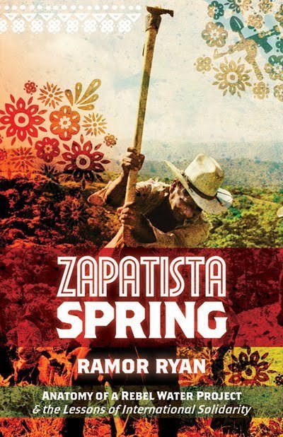 Zapatista Spring: Anatomy of a Rebel Water Project & the Lessons of International Solidarity by Ramor Ryan