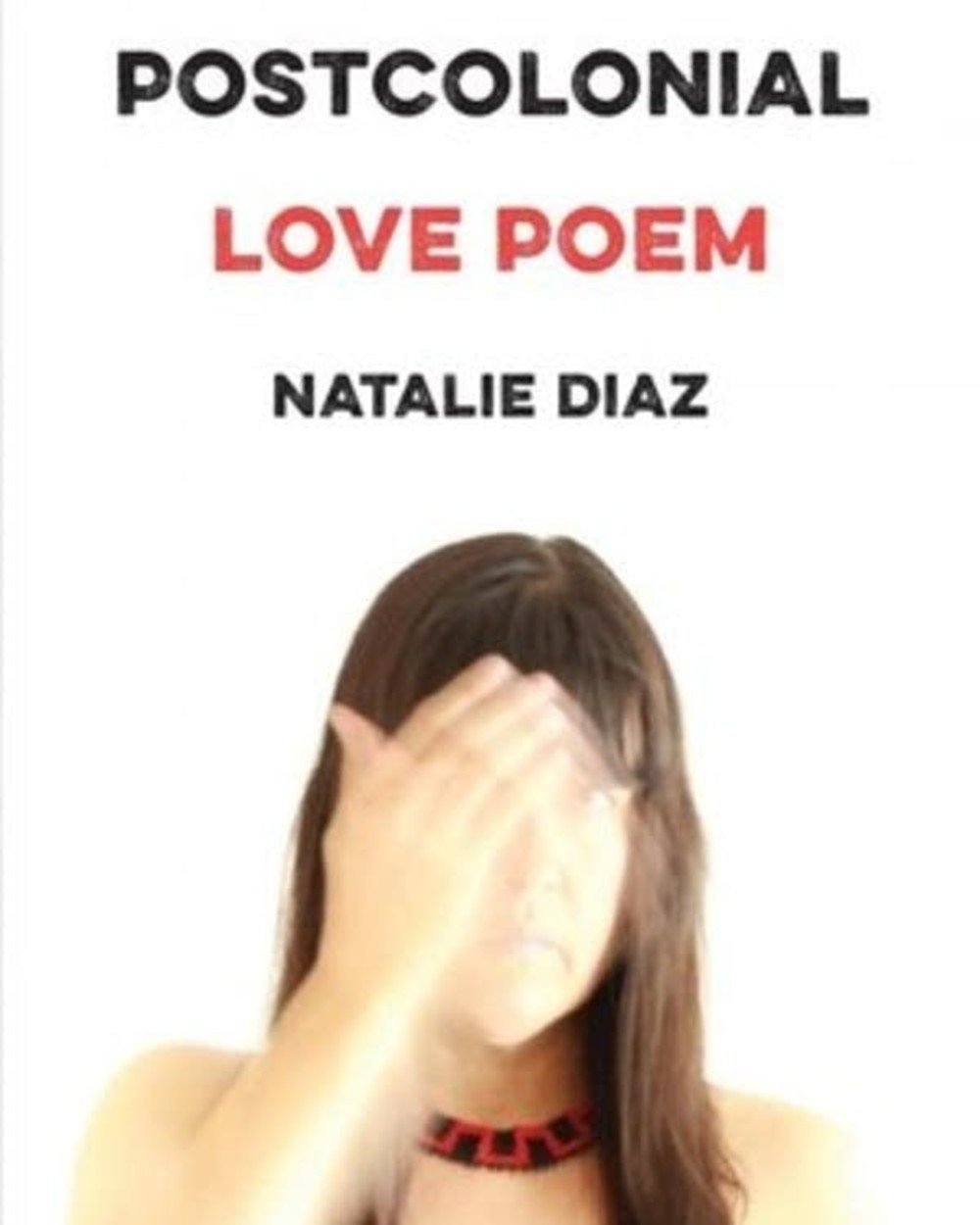 Postcolonial Love Poem: Poems
by Natalie Diaz