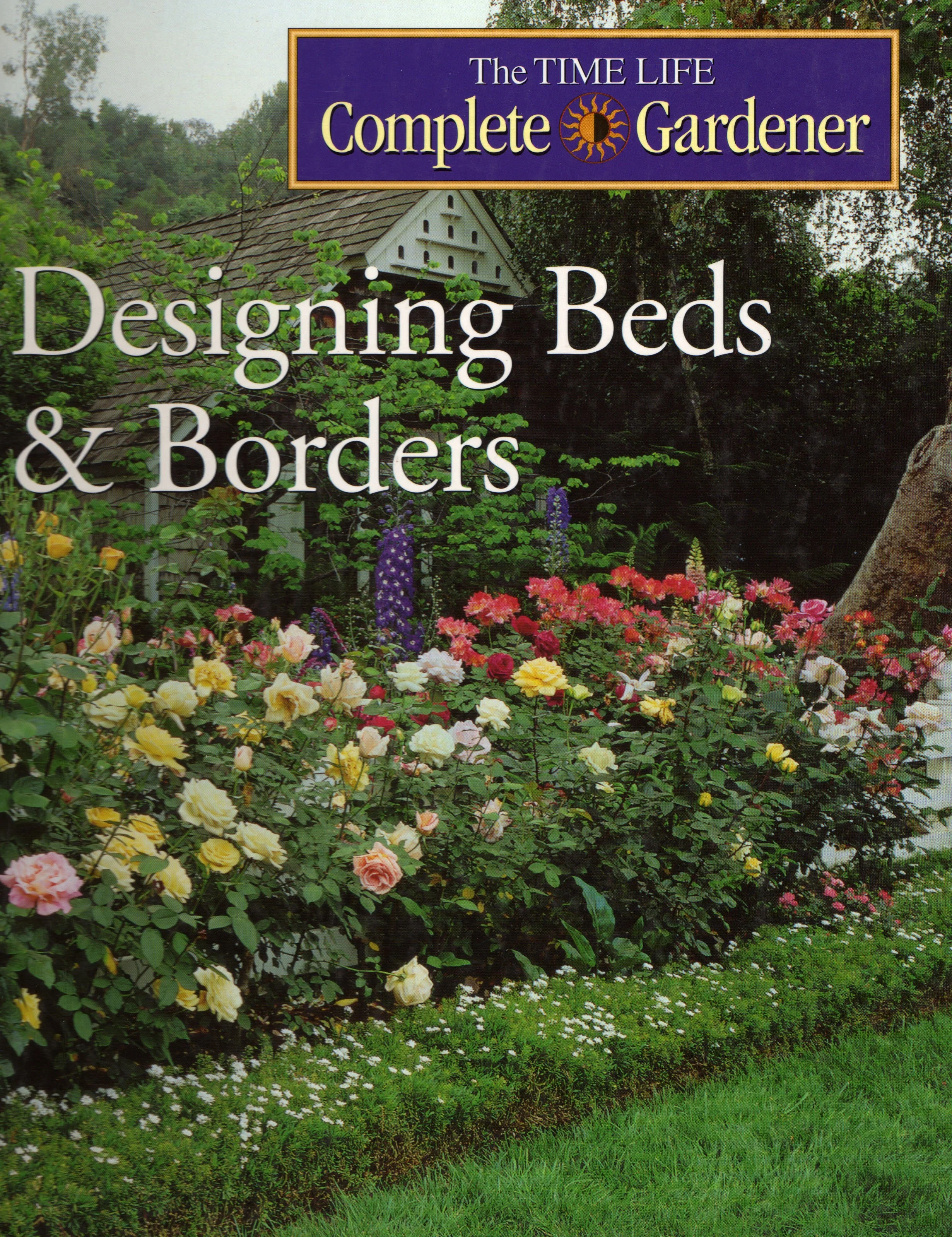 Book cover titled 'The TIME LIFE Complete Gardener: Designing Beds & Borders' with a garden scene of colorful roses, purple flowers, green bushes, a small white garden shed, and tall trees in the background.