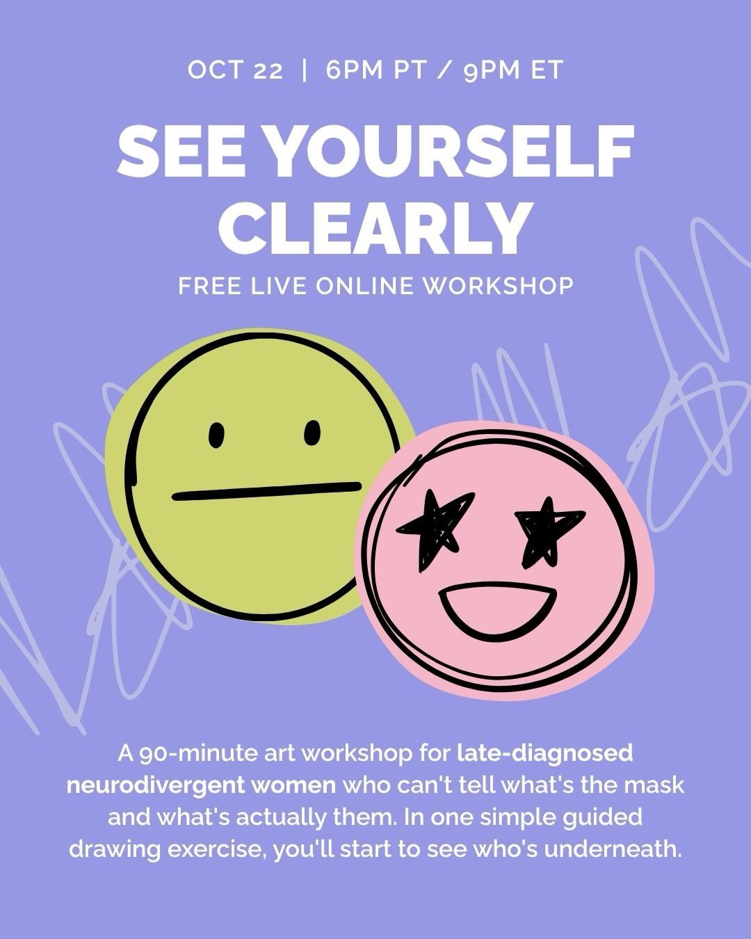 I&rsquo;ve been masking for so long, I don't know what's the "mask" and what's actually me.

If you've ever thought that, this workshop is for you.

On Thursday, October 22, I'm hosting See Yourself Clearly, a free 90-minute live art worksh