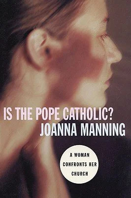 Is the Pope Catholic? A Woman Confronts Her Church (Manning, Joanna)
