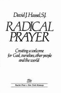 Radical Prayer: Creating a Welcome for God, Ourselves, Other People and the World (Hassel, David J.)