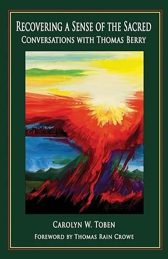 Recovering A Sense of the Sacred: Conversations with Thomas Berry  (Toben)