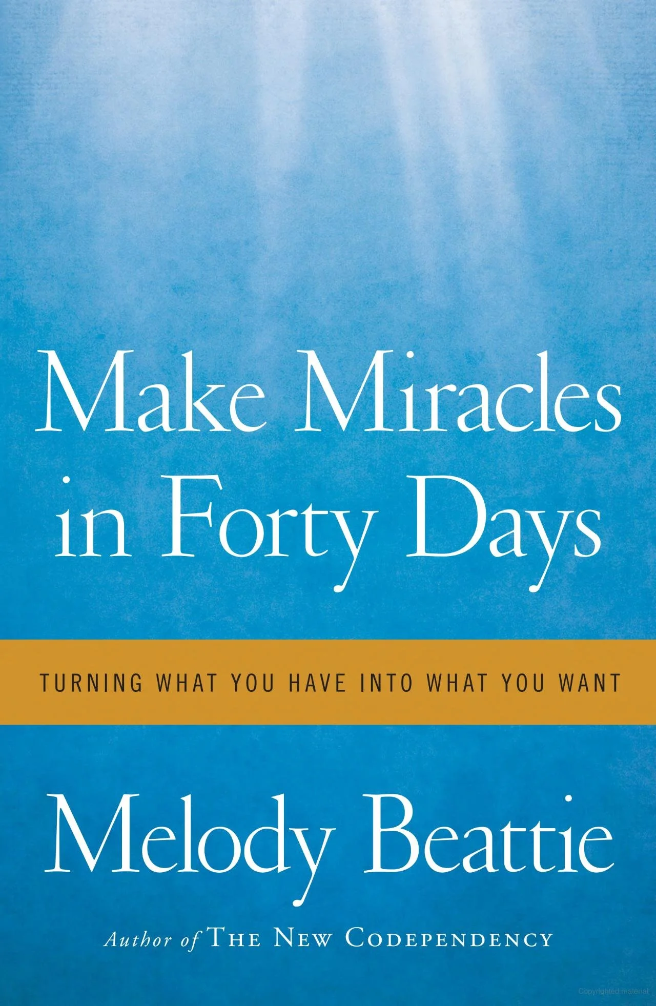 Make Miracles in Forty Days: Turning What You Have Into What You Want (Beattie)
