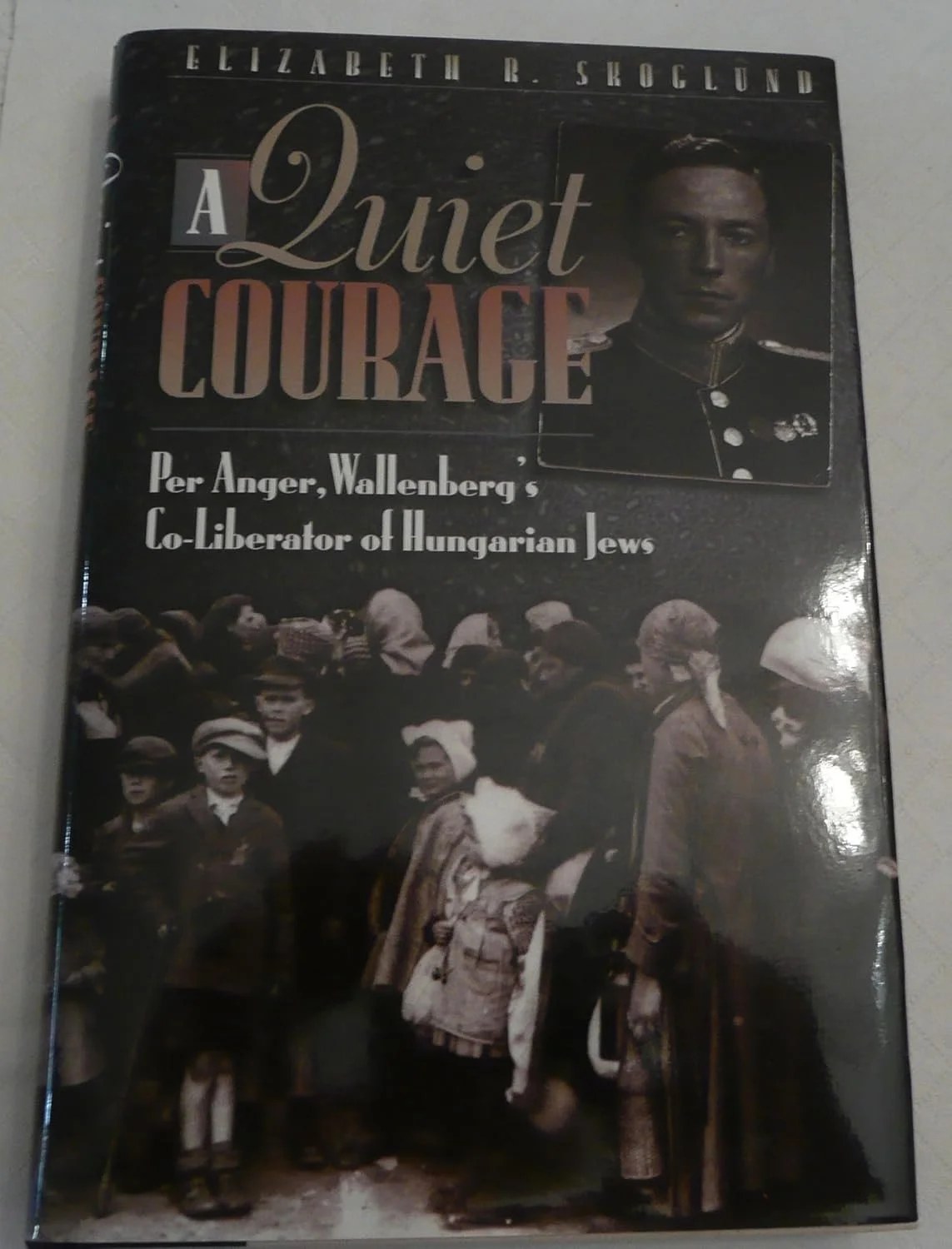 Quiet Courage, A: Per Ange, Wallenberg's Co-Liberator of Hungarian Jews