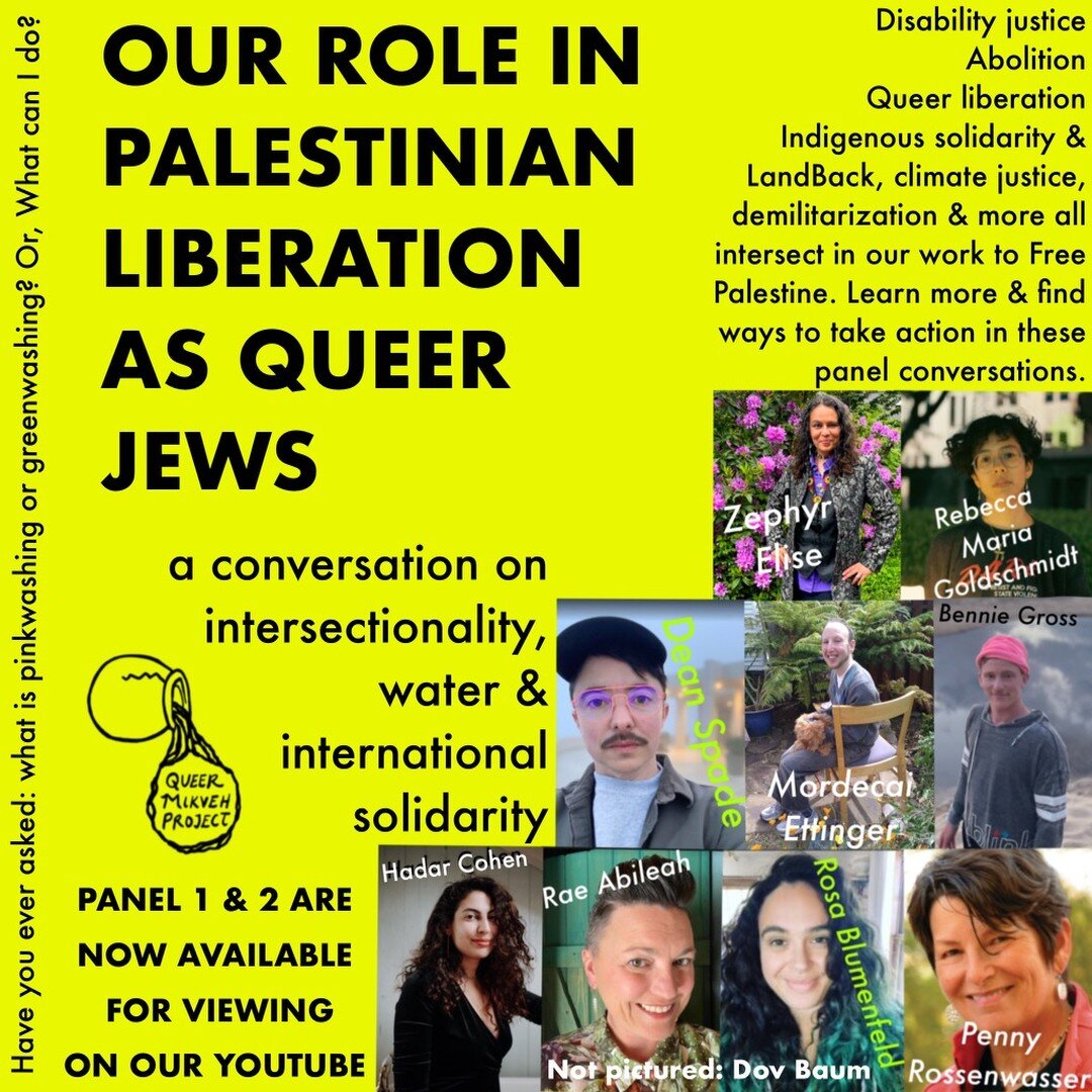 PANEL 1 &amp; 2 ARE NOW AVAILABLE FOR VIEWING ON OUR YOUTUBE

Our Role in Palestin!an Liberation as Queer Jews: a conversation on intersectionality, water and international solidarity. 

Have you ever asked: what is pinkwashing or greenwashing? Or, W