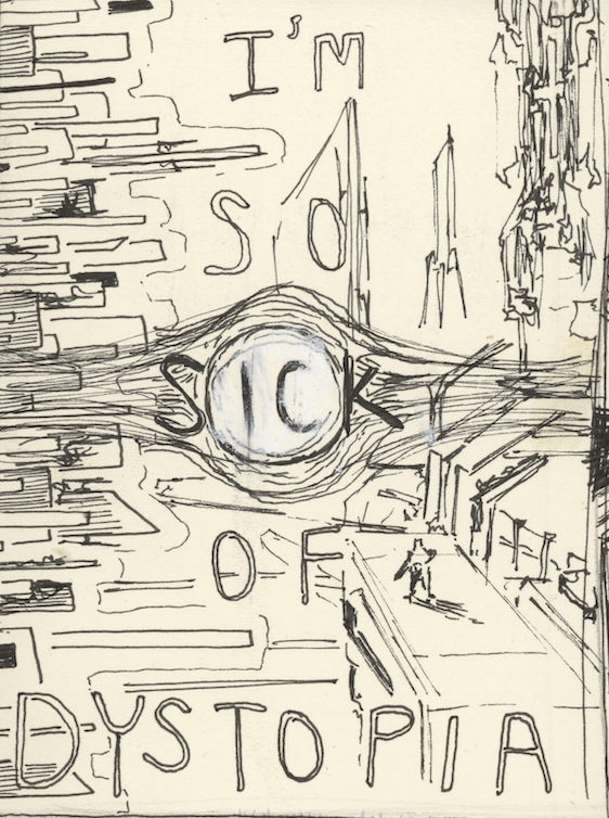 Sketch of a city scene with the words 'I'm so sick of dystopia' and a large eye in the center.
