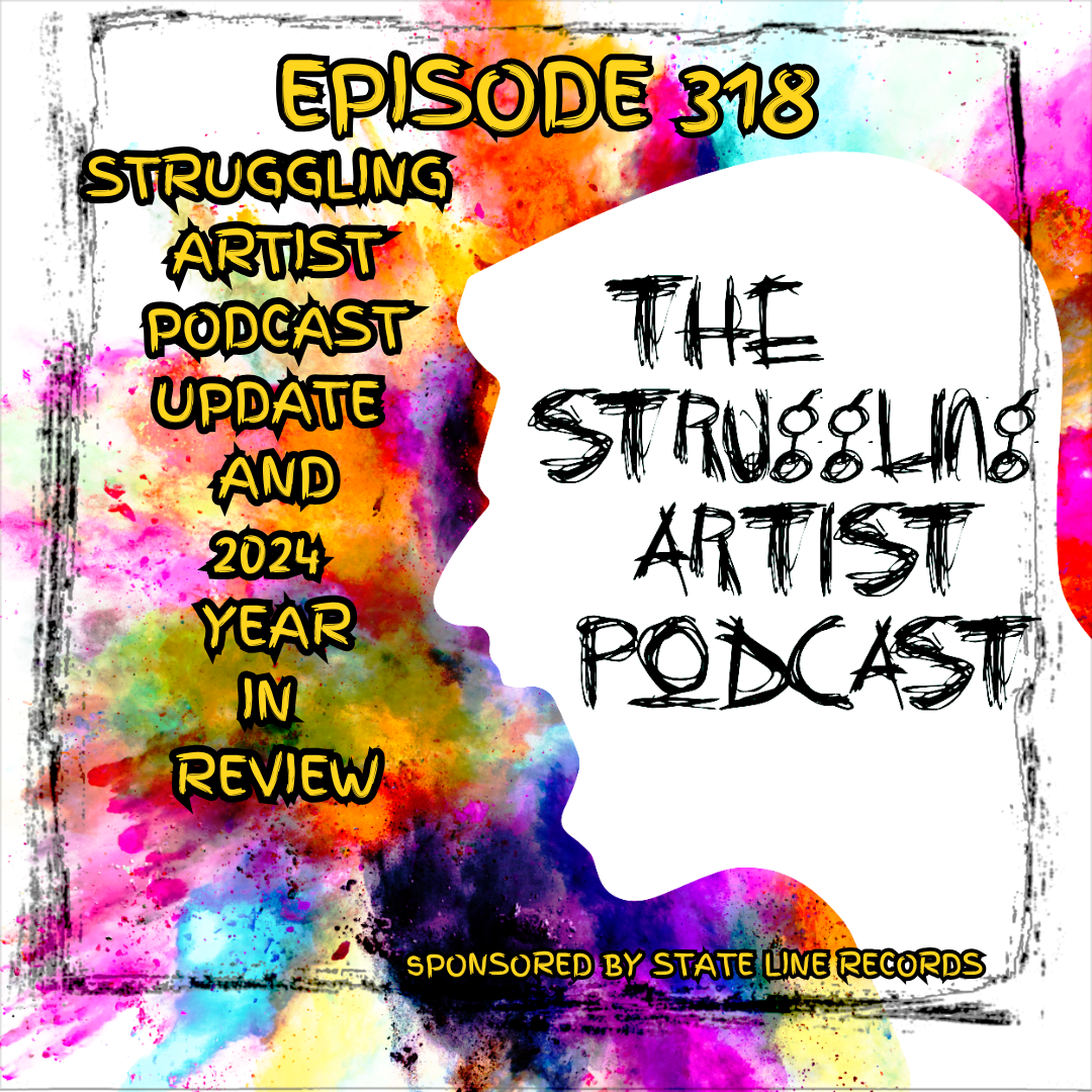 Episode 318: Struggling Artist Podcast Update And 2024 Year In Review episode artwork