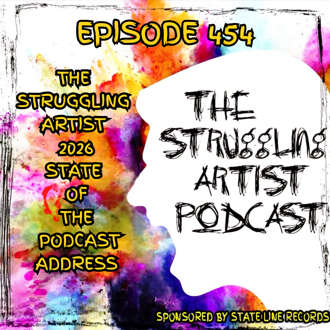 Episode 454: The Struggling Artist 2026 State Of The Podcast Address