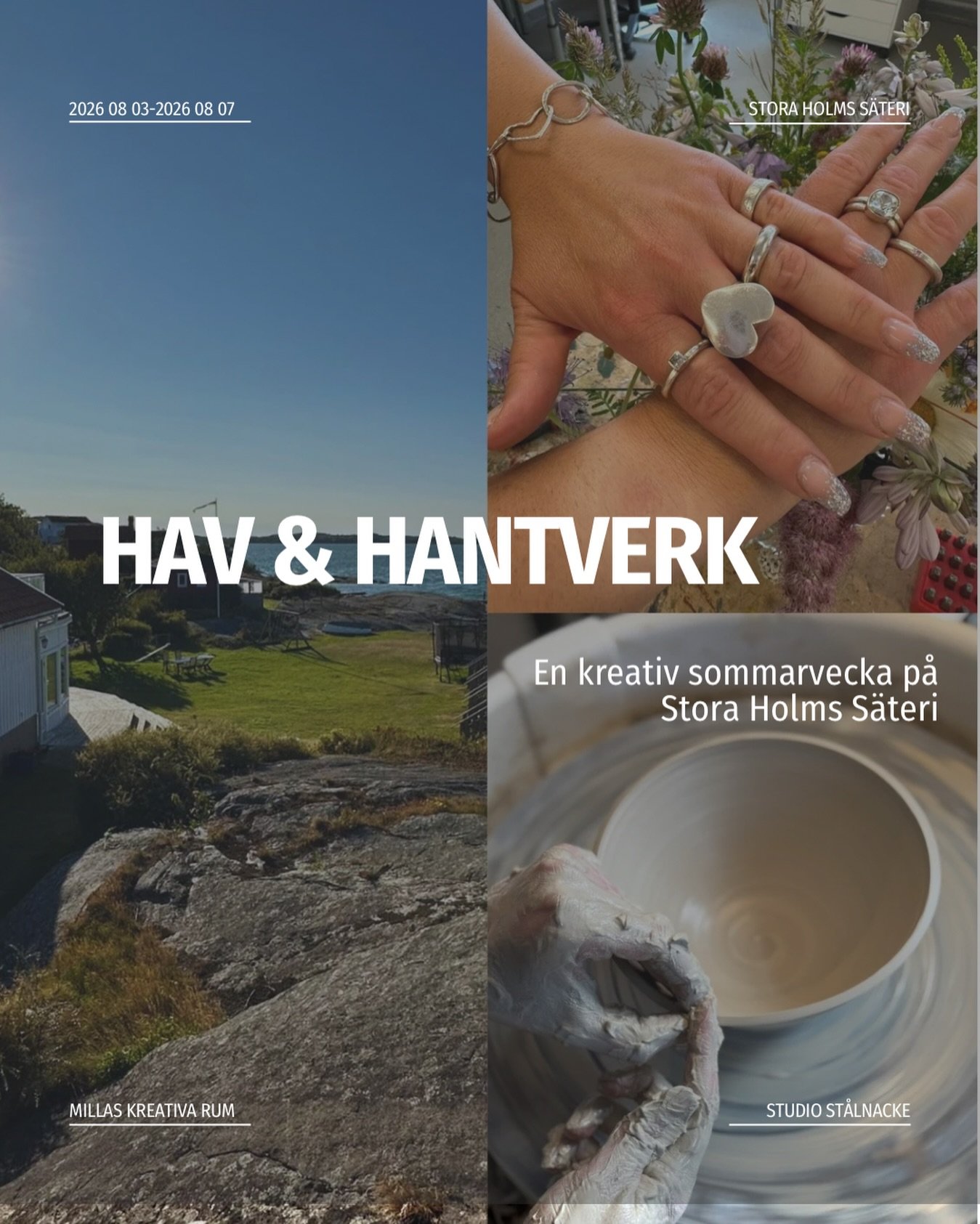 HAV &amp; HANTVERK

V&Auml;LKOMMEN TILL HAV &amp; HANTVERK den 3-7 augusti. Fem kreativa sensommardagar i silversmedjan eller keramikstudion p&aring; Stora Holms S&auml;teri &ndash; dagar d&auml;r hantverk, natur och sommarfrihet m&ouml;ts.

Du v&aum