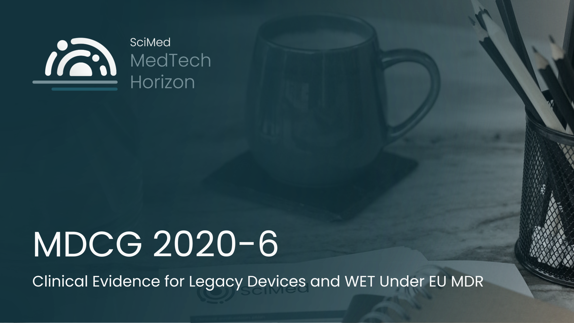 MDCG 2020-6: Clinical Evidence for Legacy Devices and WET Under EU MDR