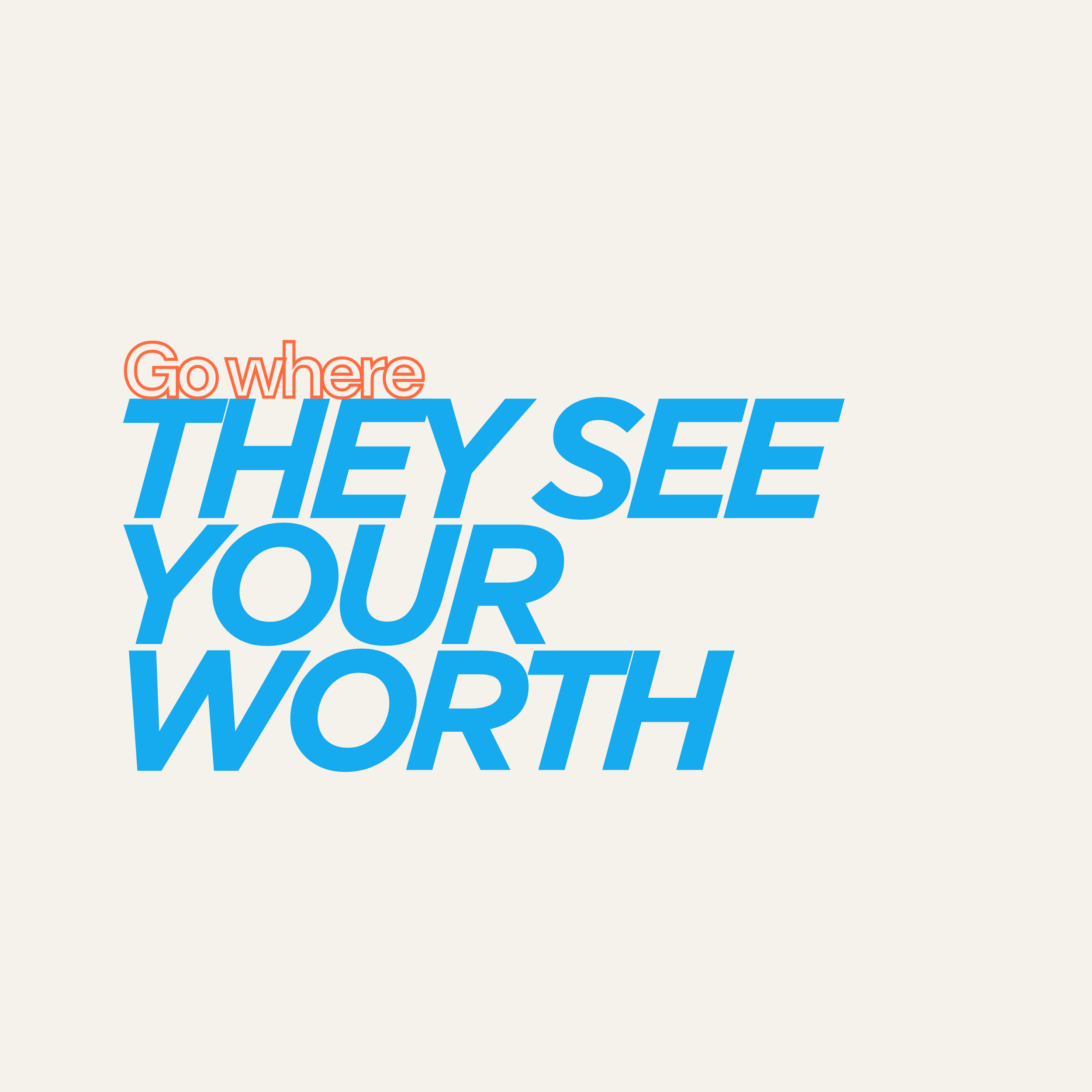 GO WHERE THEY SEE YOUR WORTH