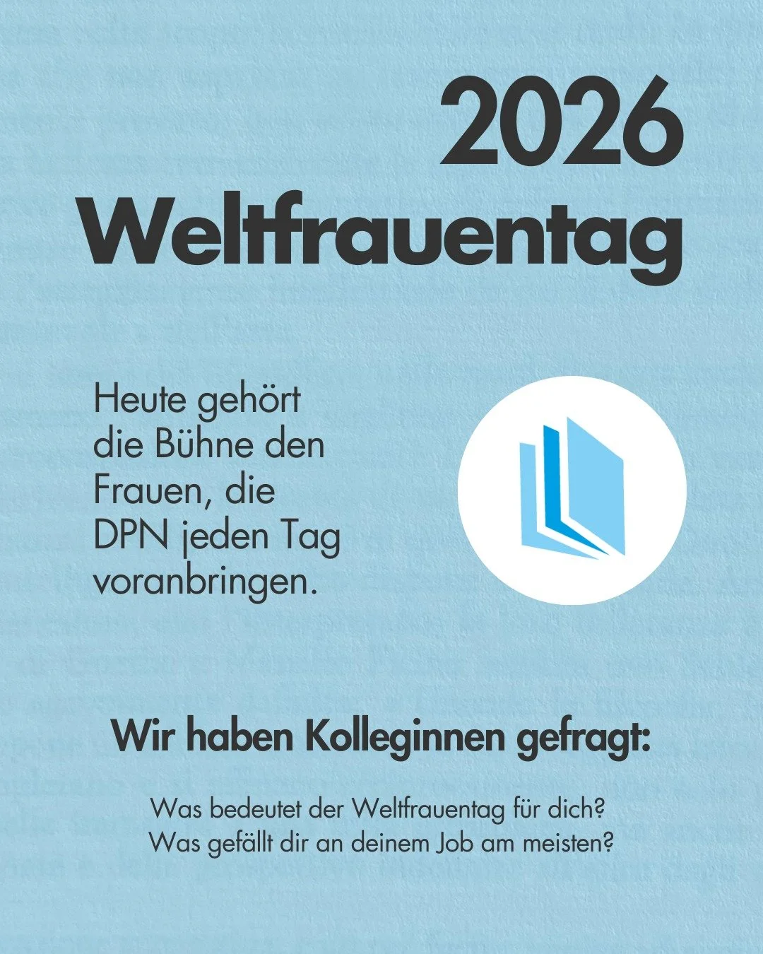 Heute m&ouml;chten wir die Frauen sichtbar machen, die DPN jeden Tag mit Herz, K&ouml;nnen und Haltung pr&auml;gen. Zum Weltfrauentag teilen Kolleginnen aus verschiedenen Bereichen ihre Gedanken mit uns &ndash; ehrlich, pers&ouml;nlich und voller St&