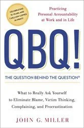 Book cover for QBQ! The Question Behind the Question by John G. Miller