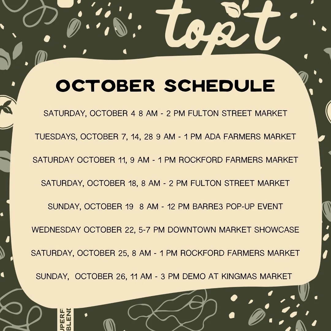 October is the last month for main season farmers markets. You will find TOP&rsquo;T at Ada, Fulton and Rockford farmers markets this month and at some additional events. As one season closes, another begins! You&rsquo;ll start to see TOP&rsquo;T at 