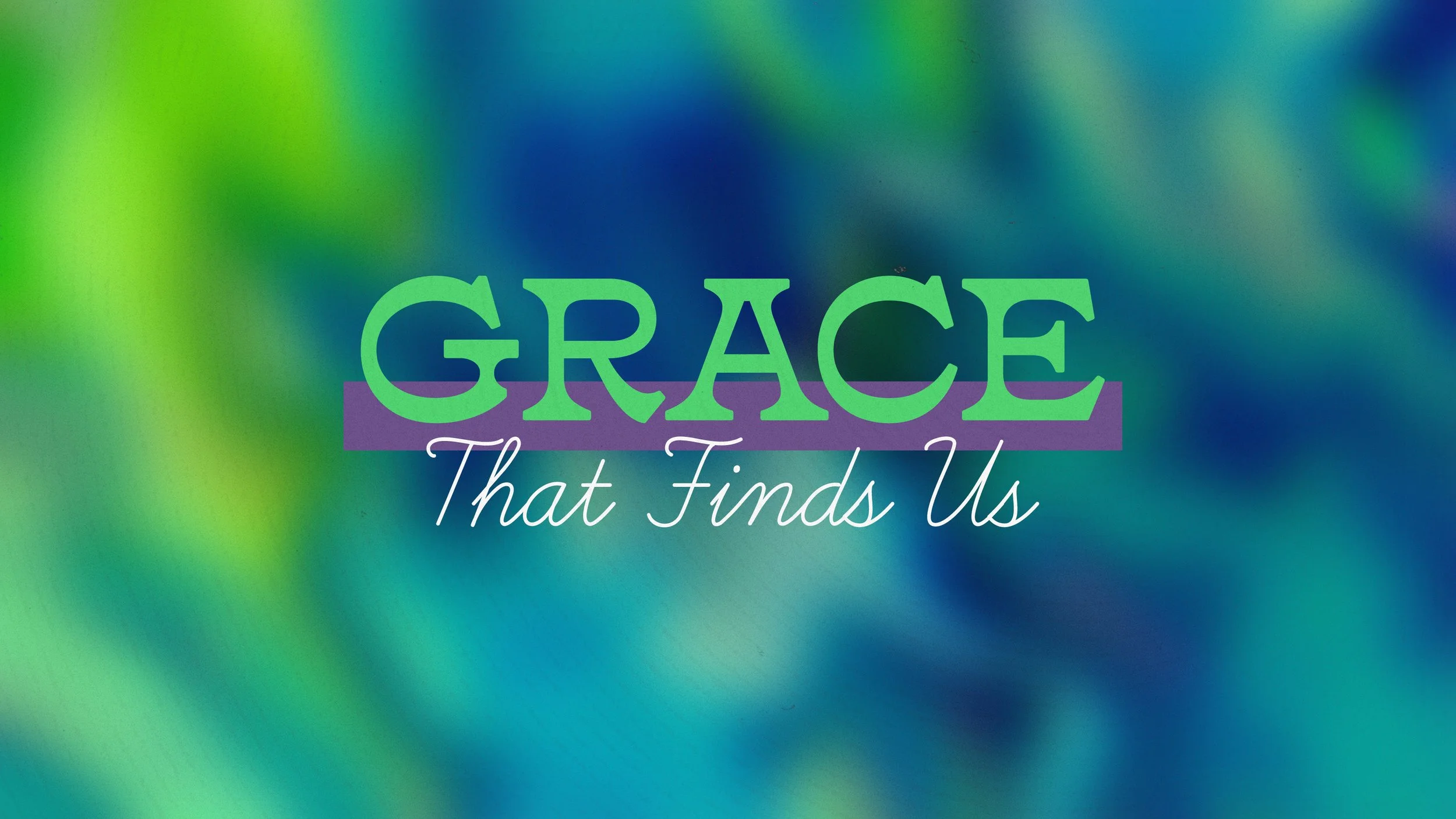 Grace That Finds Us