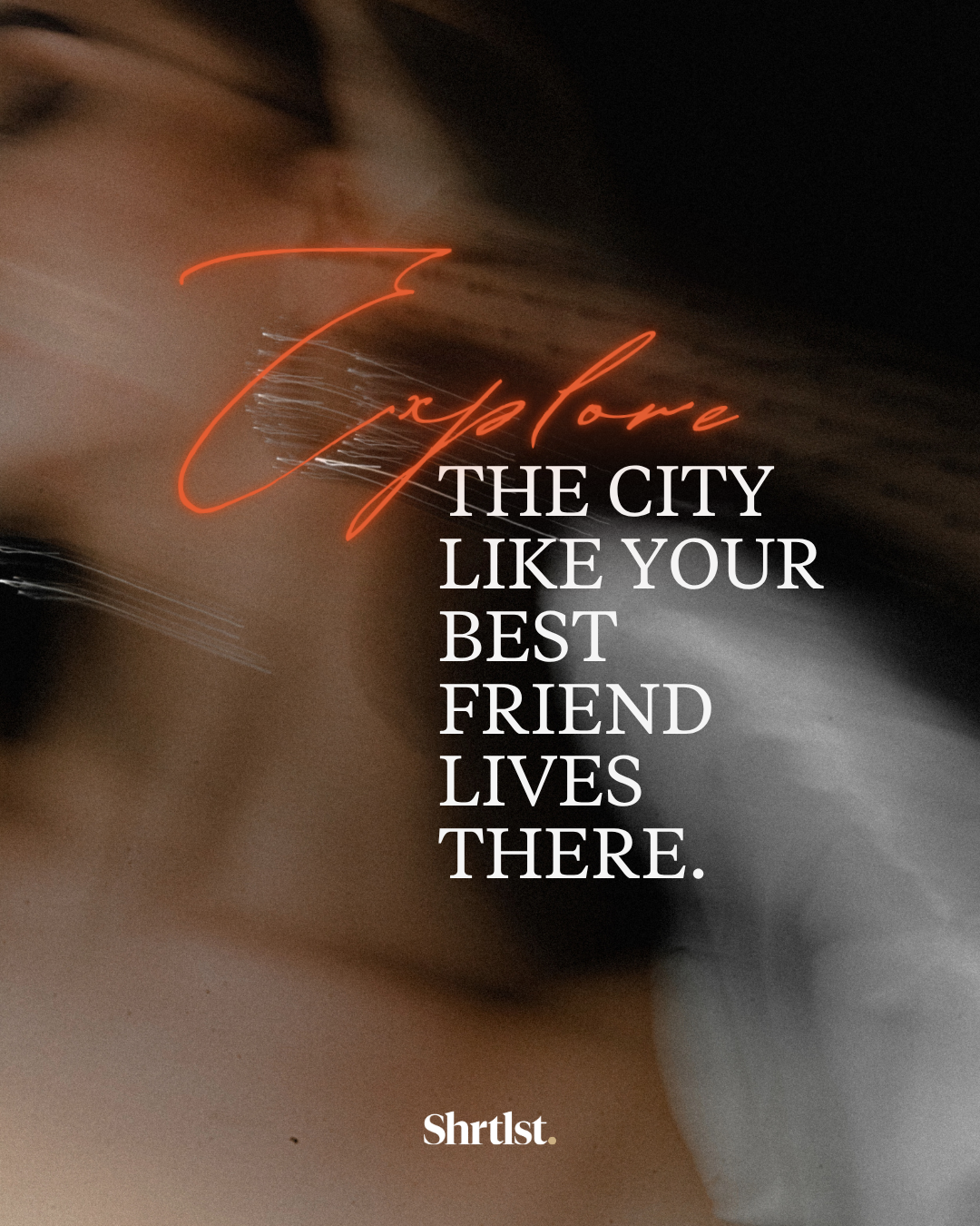 Blurred close-up of a person's face with overlaid text that reads, 'Explore the city like your best friend lives there.'