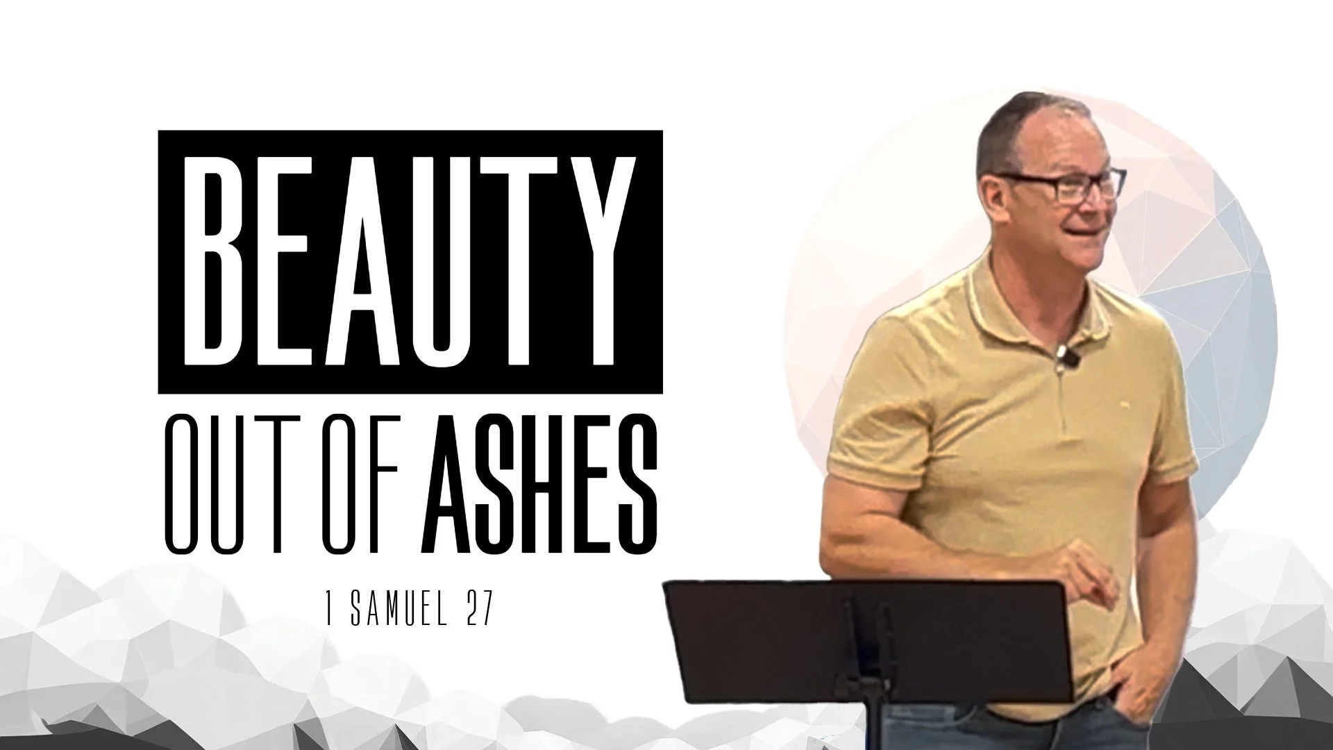 Beauty Out of Ashes | Mastering Self-Talk &amp; Knowing God's Grace | 1 Samuel 27