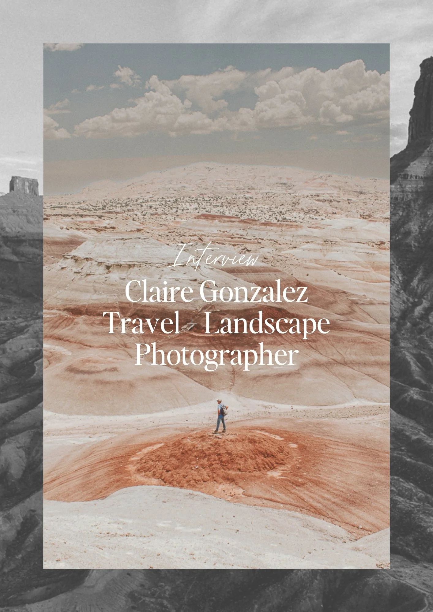 Interview: Claire Gonzalez, Travel + Landscape Photographer