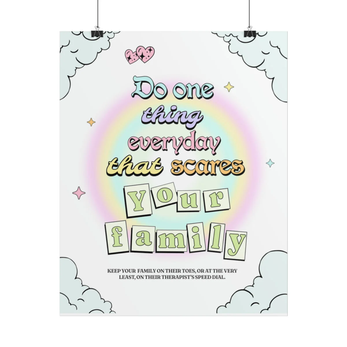 Colorful poster with a pastel rainbow and whimsical fonts, displaying the text "Do one thing everyday that scares your family." Additional text at the bottom reads, "Keep your family on their toes, or at the very least, on their therapist's speed dia