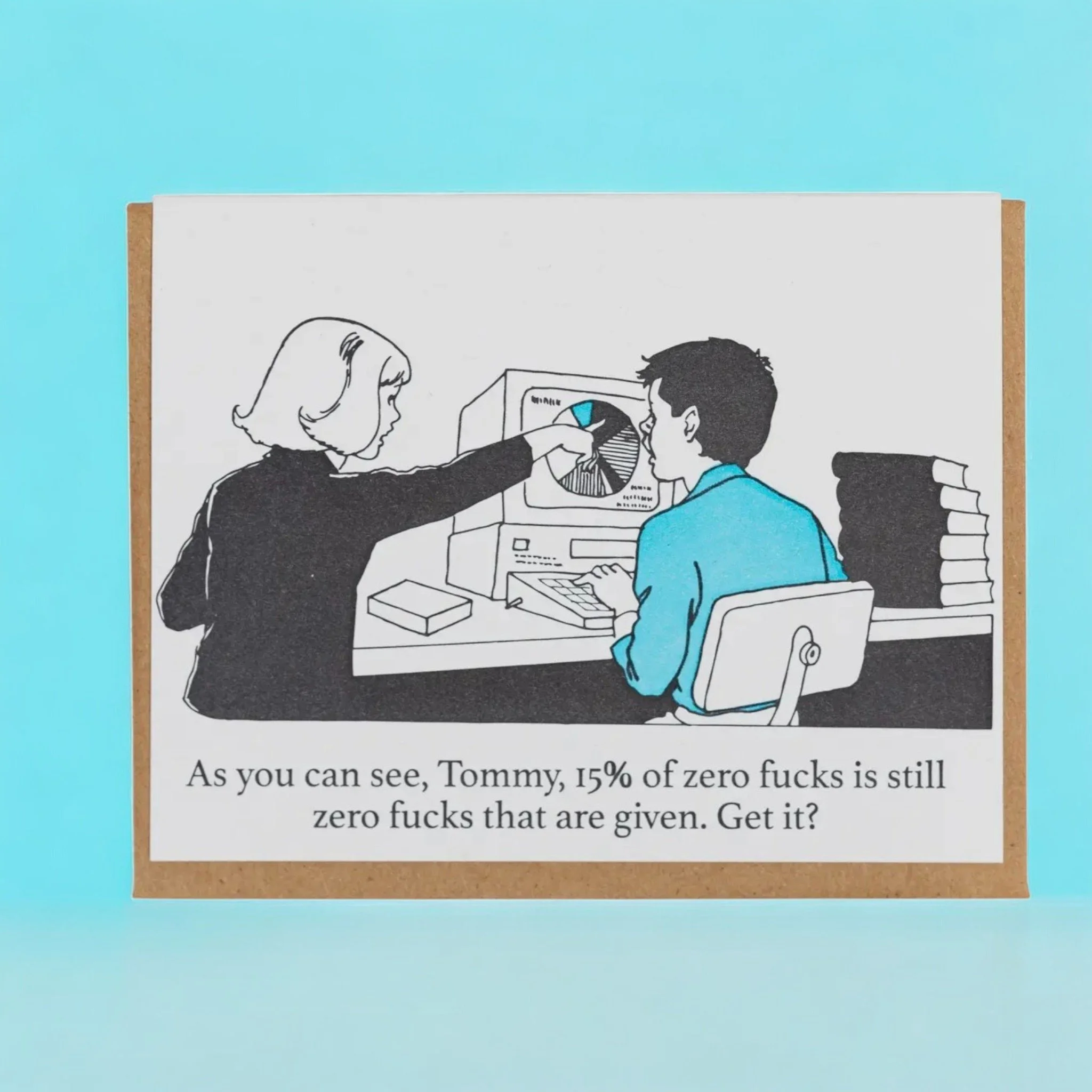 Greeting card with woman explaining pie chart to coworker and snarky text about zero effort.
